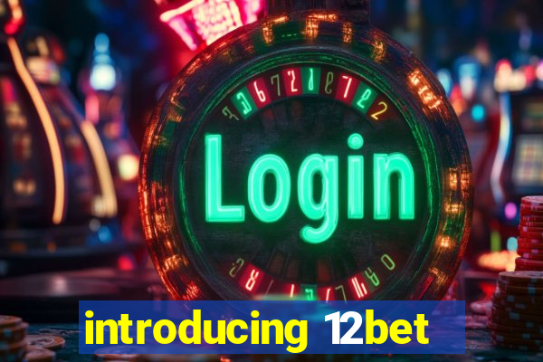 introducing 12bet